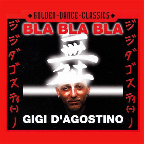 blah blah gigi|Bla Bla Bla (Gigi D'Agostino song) .